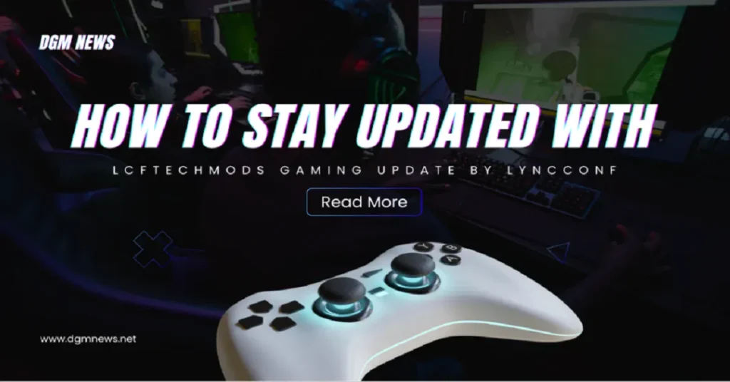 lcftechmods gaming update by lyncconf
